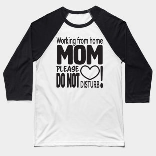 Working from home MOM please do not disturb Baseball T-Shirt